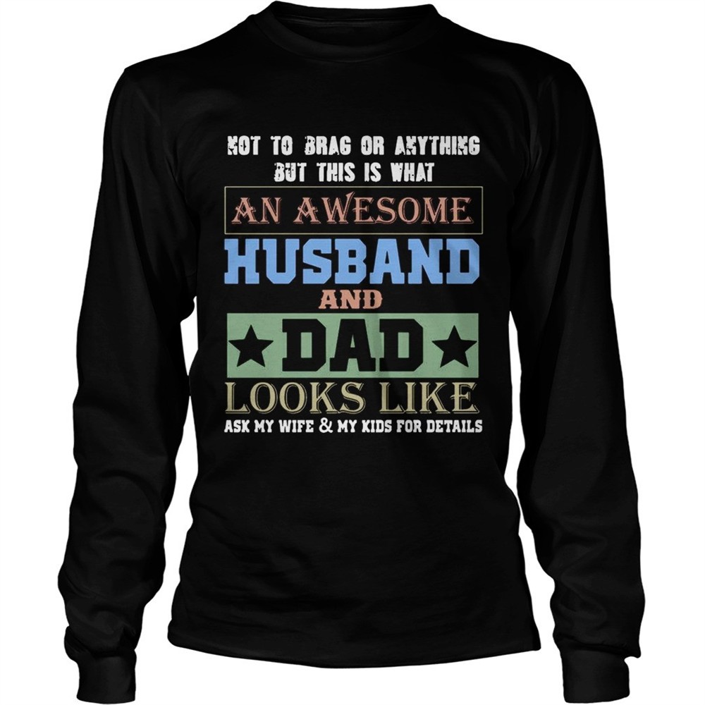 not-to-brag-an-awesome-husband-and-dad-looks-like-t-shirt-16n5ht3x Not To Brag An Awesome Husband And Dad Looks Like T-Shirt
