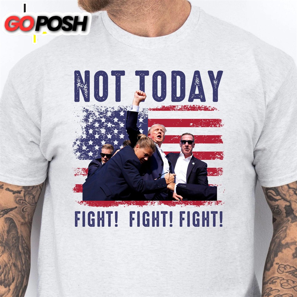 Not Today Trump Fight 2024 Shirt Pennsylvania Rally Donald Trump Shirt Bright