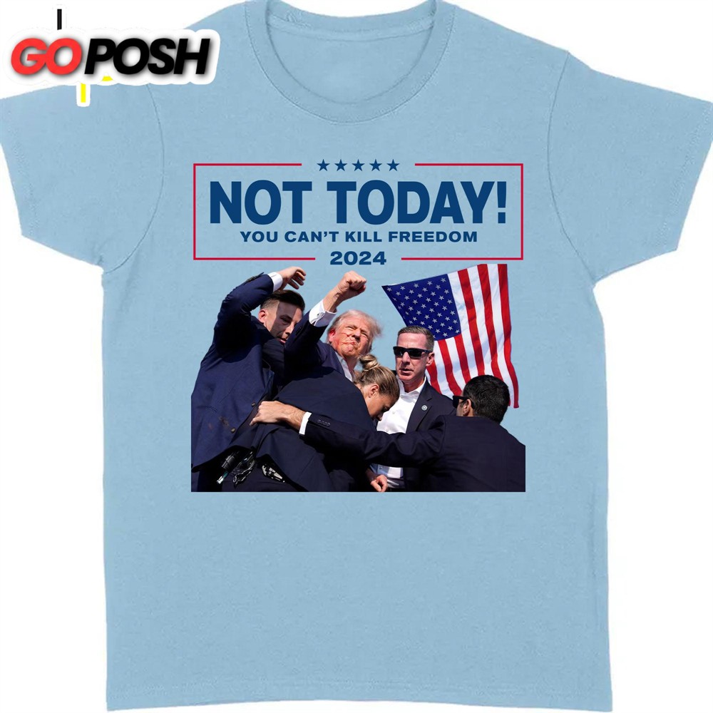 not-today-you-cant-kill-freedom-trump-fight-shirt-donald-trump-shirt-bright-2lo9uwxj Not Today You Can’t Kill Freedom Trump Fight Shirt Donald Trump Shirt Bright