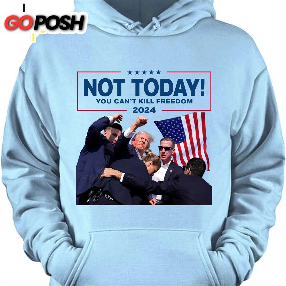 Not Today You Can’t Kill Freedom Trump Fight Shirt Donald Trump Shirt Bright
