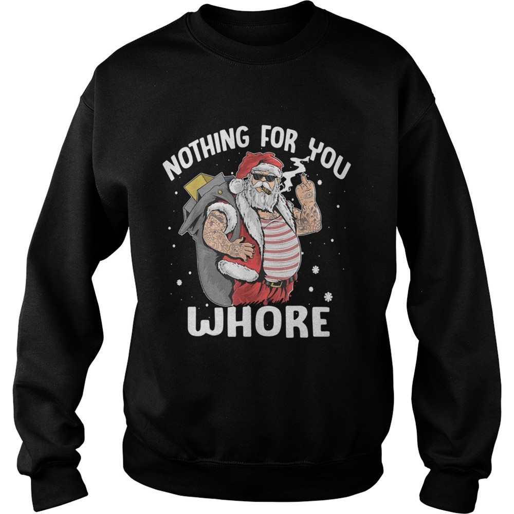 Nothing for you whore Santa Claus fuck shirt