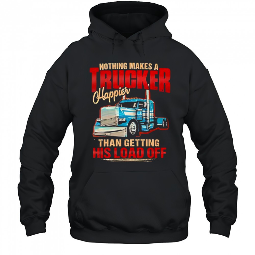 Nothing makes a trucker happier than getting his load off shirt