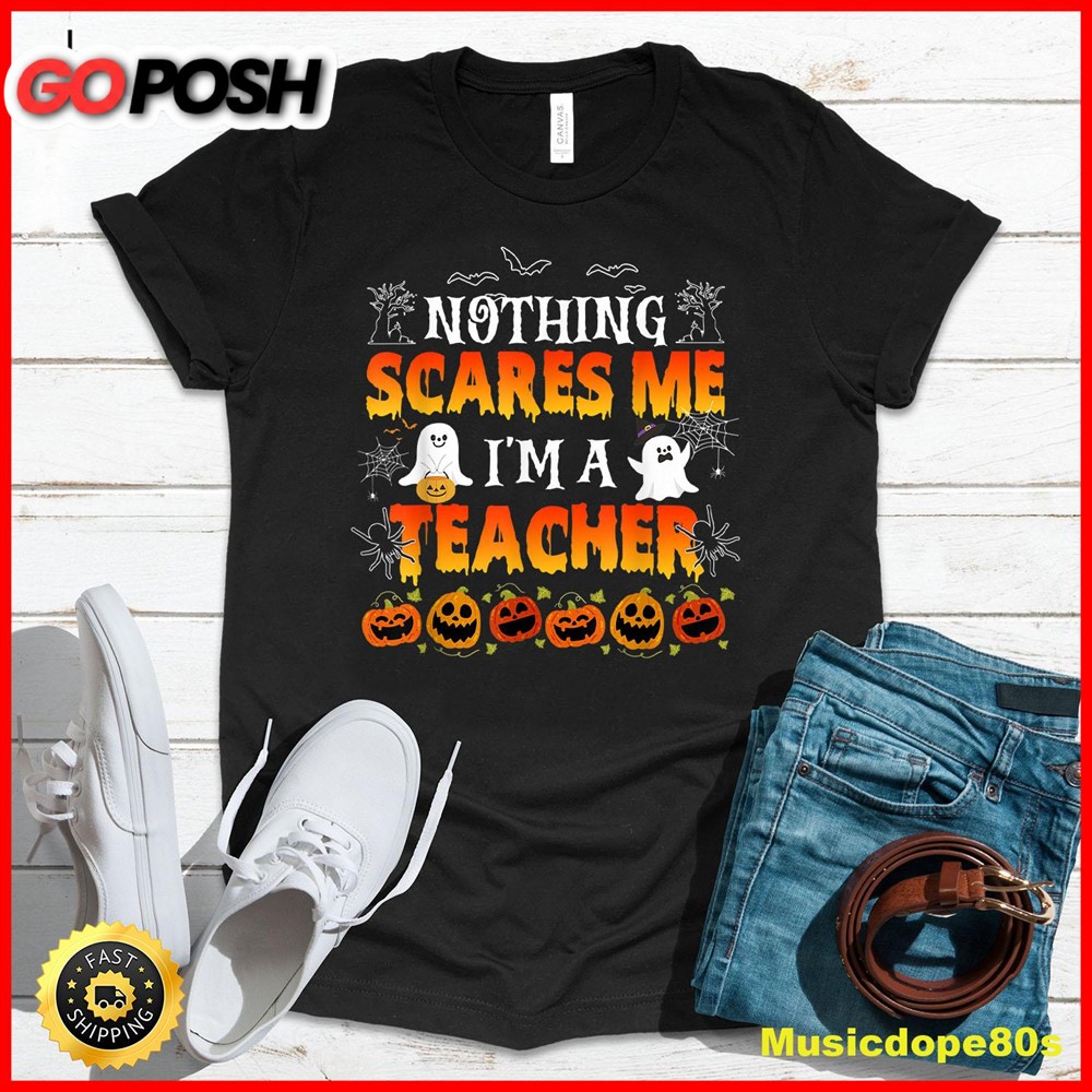 Nothing Scares Me Im A Teacher Halloween Funny Men Women T-Shirt