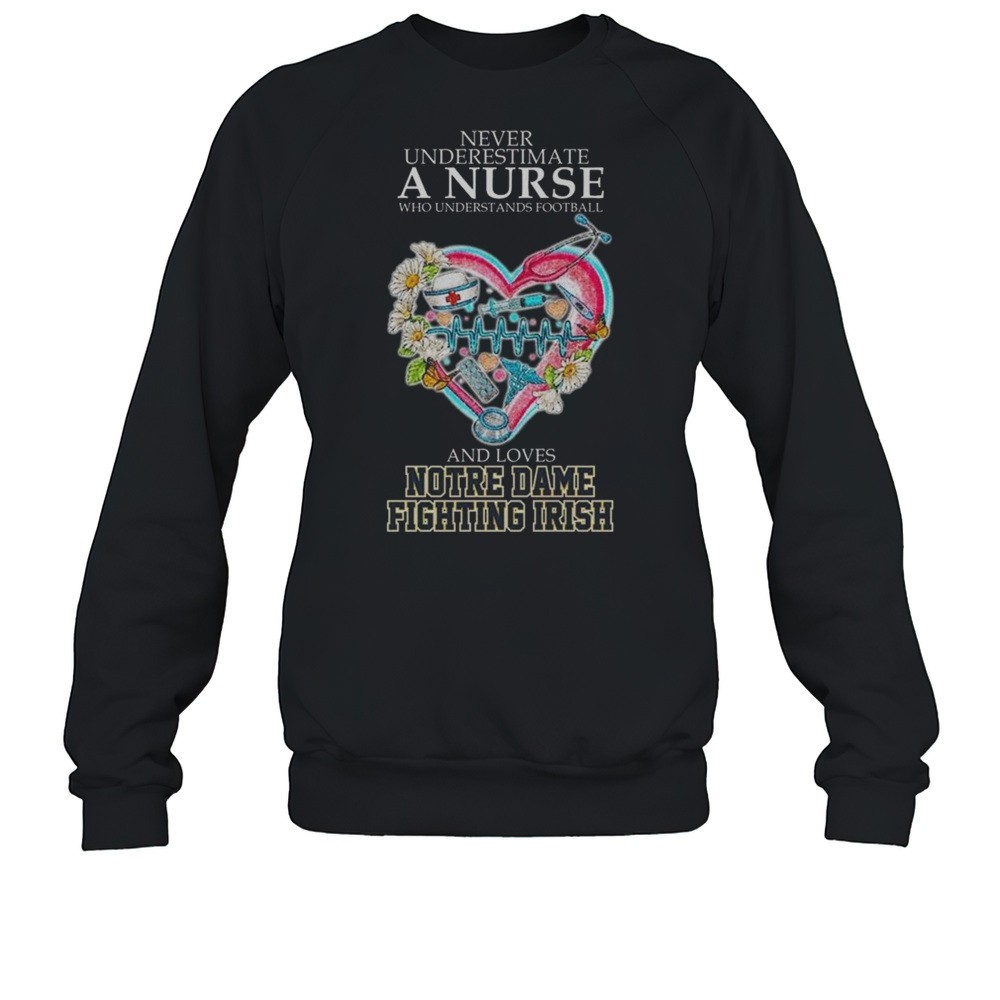 Notre Dame Fighting Irish Never Underestimate A Nurse Who Understand Football 2025 Shirt
