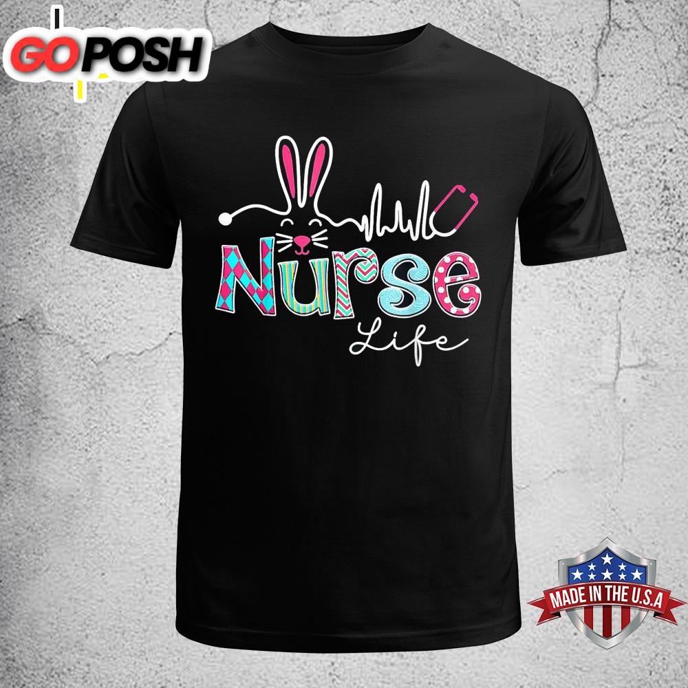 Nurse Life Stethoscope Nursing Cute Easter Bunny Easter Day Funny Easter Shirt