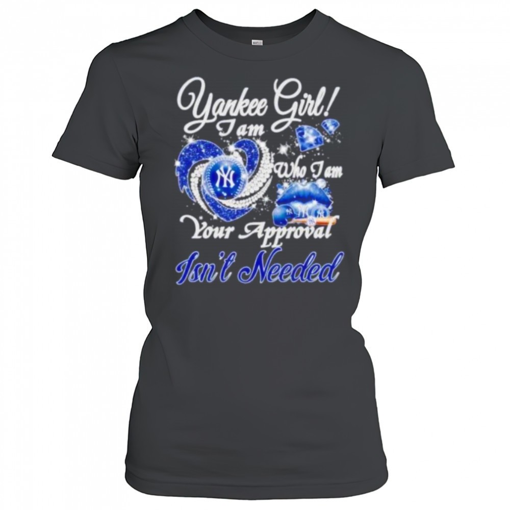 ny-yankees-girl-i-am-who-i-am-your-approval-isnt-needed-shirt-bwnzdspe NY Yankees girl I am who I am your approval isnt needed shirt