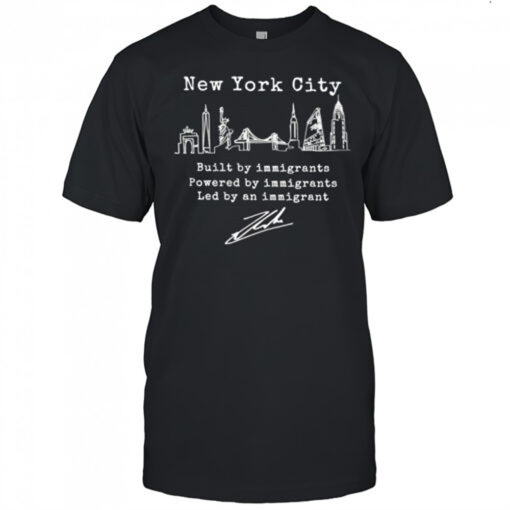 nyc-built-by-immigrants-powered-by-immigrants-led-by-an-immigrant-shirt-gj48u63f Nyc built by immigrants powered by immigrants led by an immigrant shirt