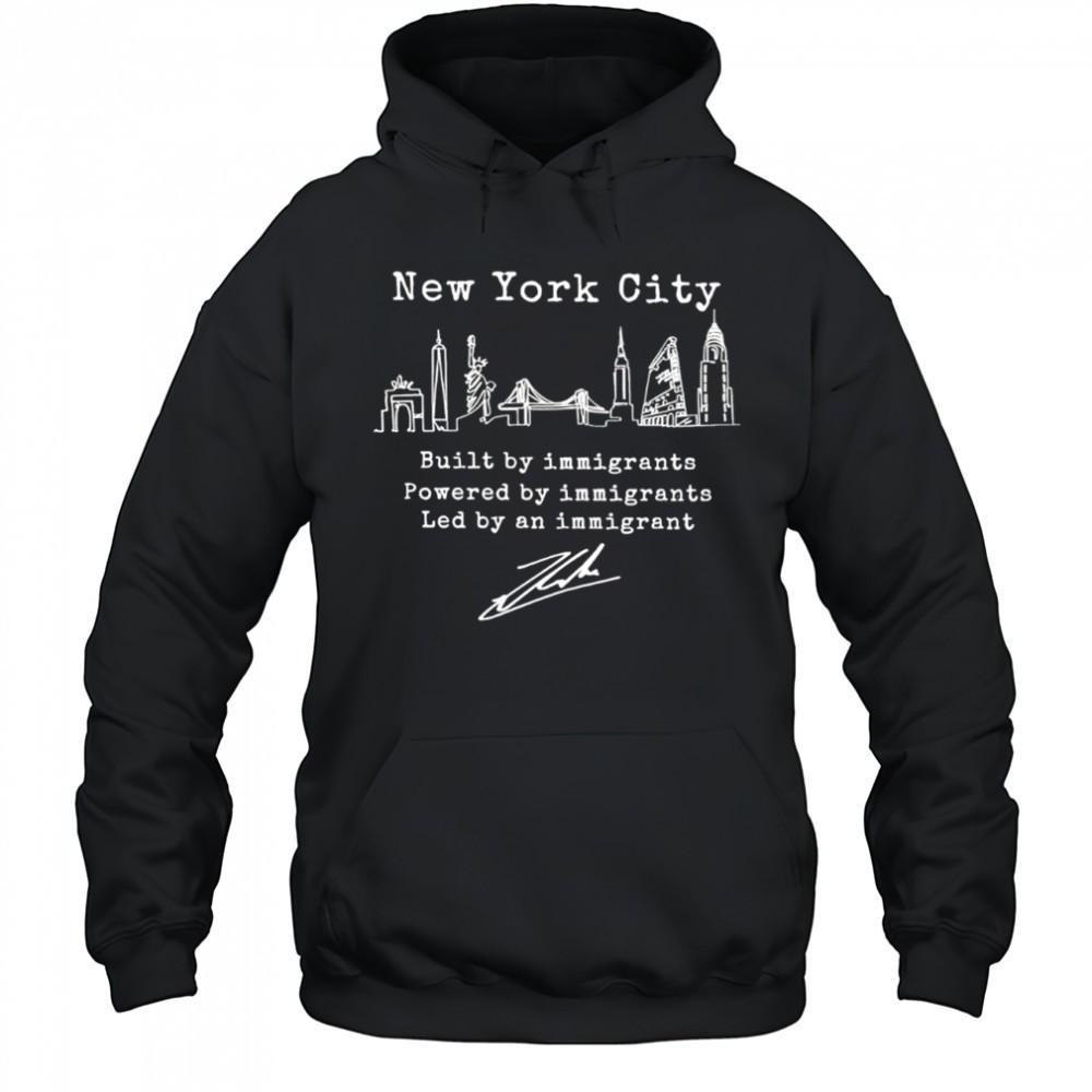 Nyc built by immigrants powered by immigrants led by an immigrant shirt