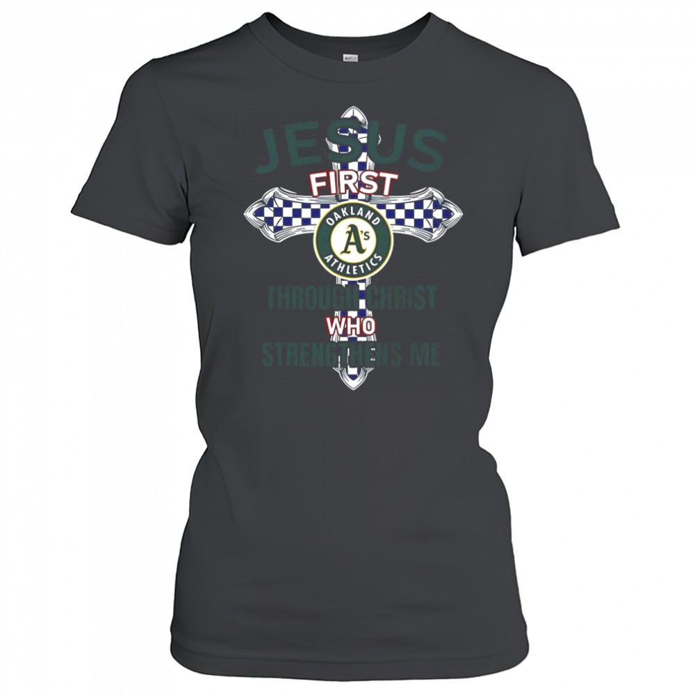 oakland-athletics-jesus-first-through-christ-who-strengthens-me-t-shirt-8p1yc9p3 Oakland Athletics Jesus First Through Christ Who Strengthens Me T-Shirt