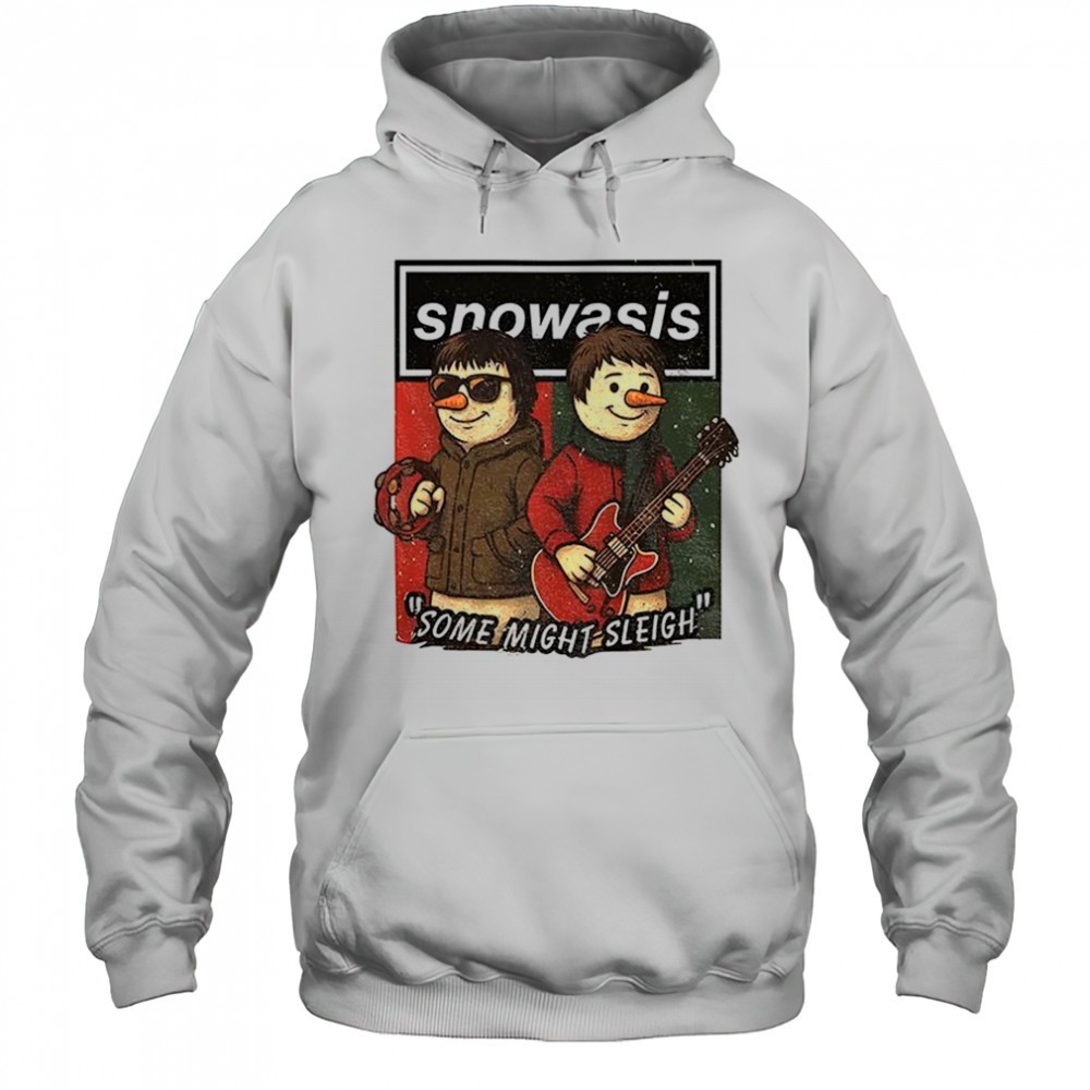 Oasis Snowasis Christmas some might sleigh shirt