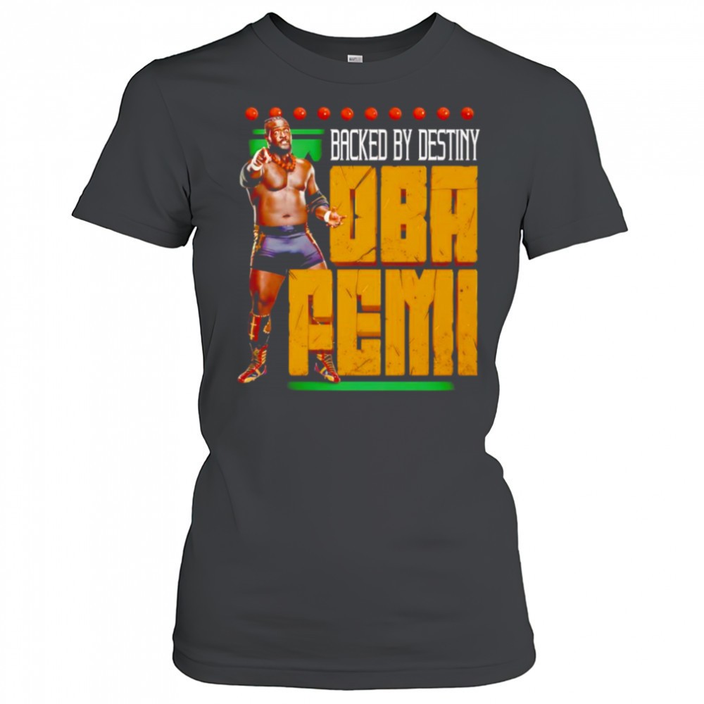 oba-femi-backed-by-destiny-shirt-yrf29ef8 Oba Femi Backed by destiny shirt