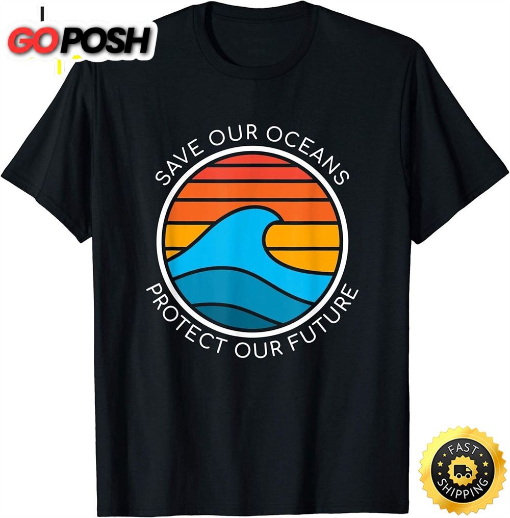 Ocean Conservation Quote Save Future Planet Water Earth Day T-Shirt