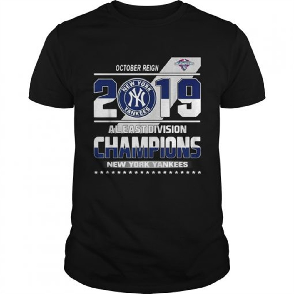 october-reign-2019-al-east-division-champions-new-york-yankees-shirt-36q7gsne October reign 2019 al east division champions New York Yankees shirt