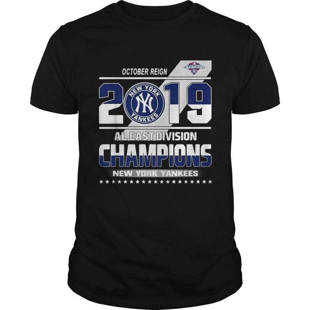 october-reign-2019-al-east-division-champions-new-york-yankees-shirt-36q7gsne October reign 2019 al east division champions New York Yankees shirt