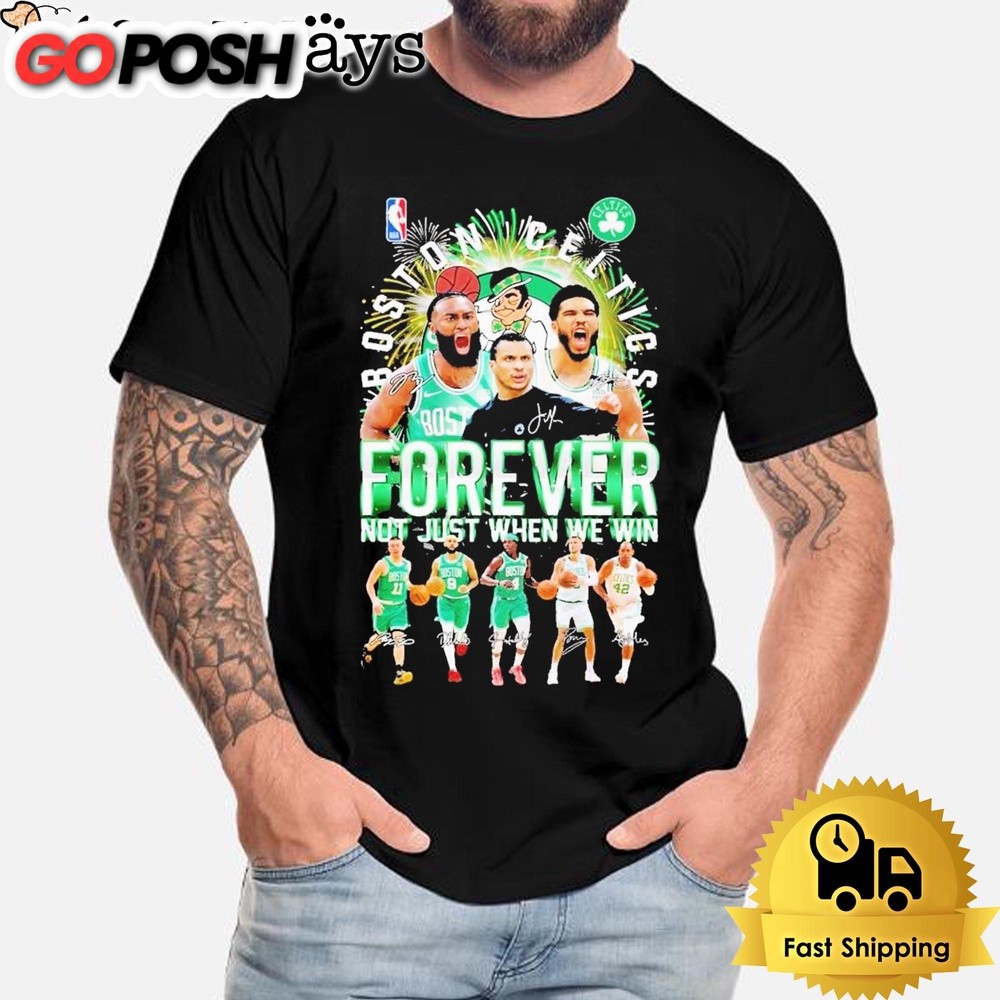 Official Boston Celtics 2024 Team Forever Fan Not Just When We Win Signatures T-Shirt