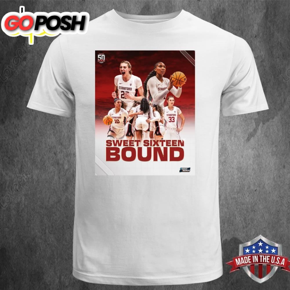 Official Go Stanford Sweet Sixteen Bound For Stanford Womens Basketball in NCAA March Madness 2025 Unisex T-shirt