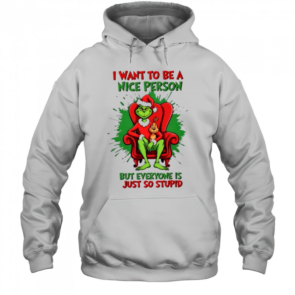 Official Grinch I Want To Be A Nice Person But Everyone Is Just So Stupid shirt