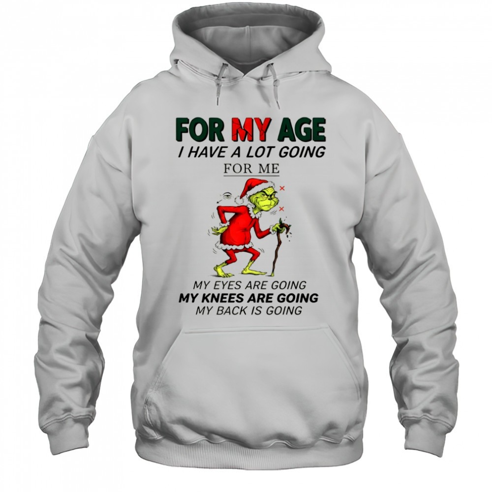 Official Grinch Santa for my age I have a lot going for me my eyes are going my knees are going my back is going shirt