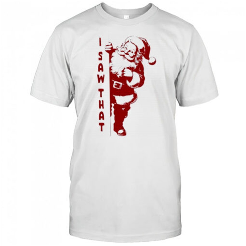 official-i-saw-that-santa-claus-merry-christmas-shirt-jhjyc9uq Official I Saw That Santa Claus merry christmas shirt