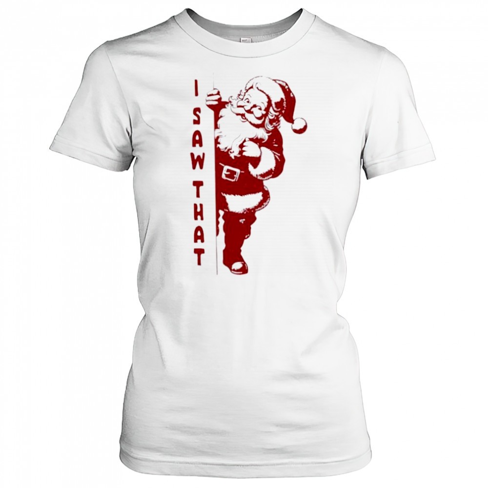 official-i-saw-that-santa-claus-merry-christmas-shirt-jhjyc9uq Official I Saw That Santa Claus merry christmas shirt