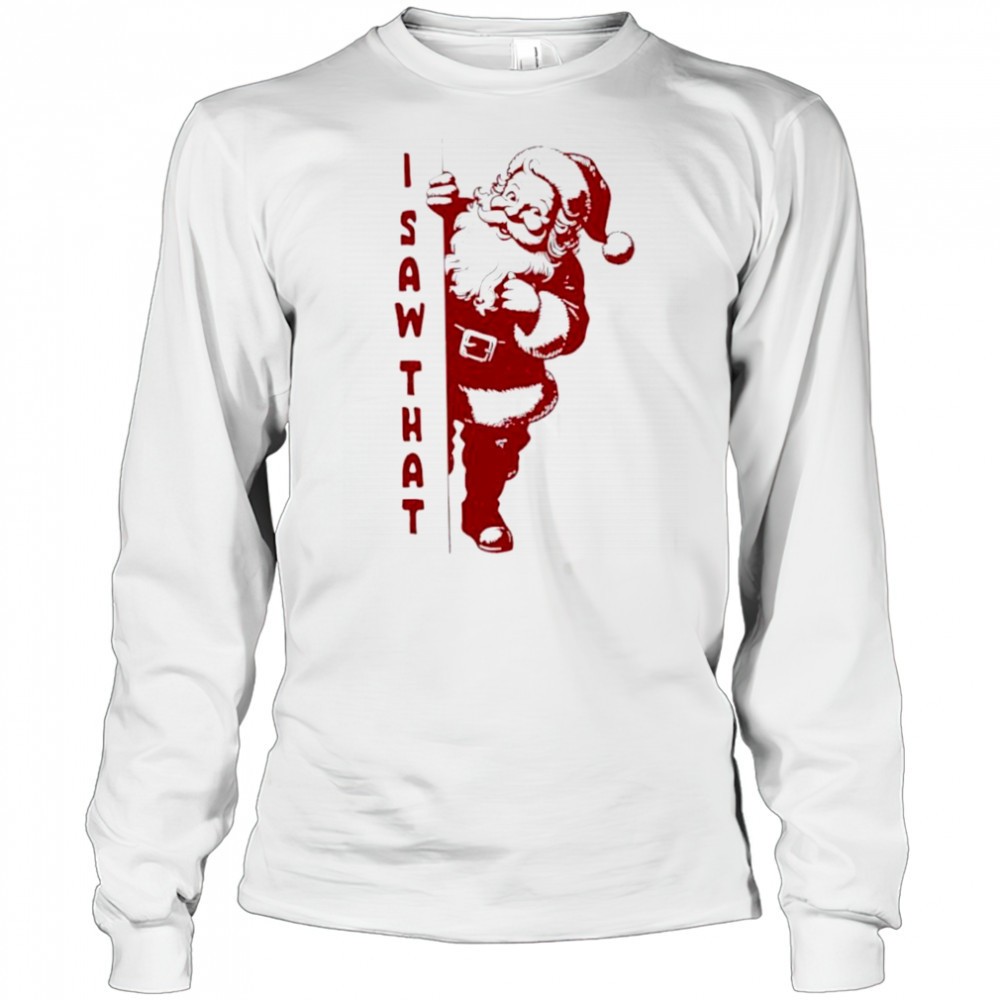 official-i-saw-that-santa-claus-merry-christmas-shirt-jhjyc9uq Official I Saw That Santa Claus merry christmas shirt
