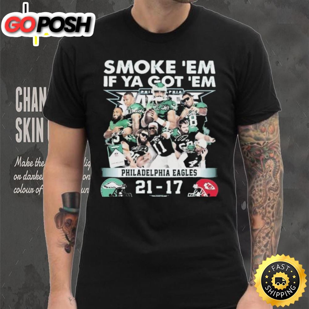 Official Smoke ‘Em If Ya Got ‘Em Philadelphia Eagles 21 17 Kansas City Chiefs November 20, 2025 Shirt