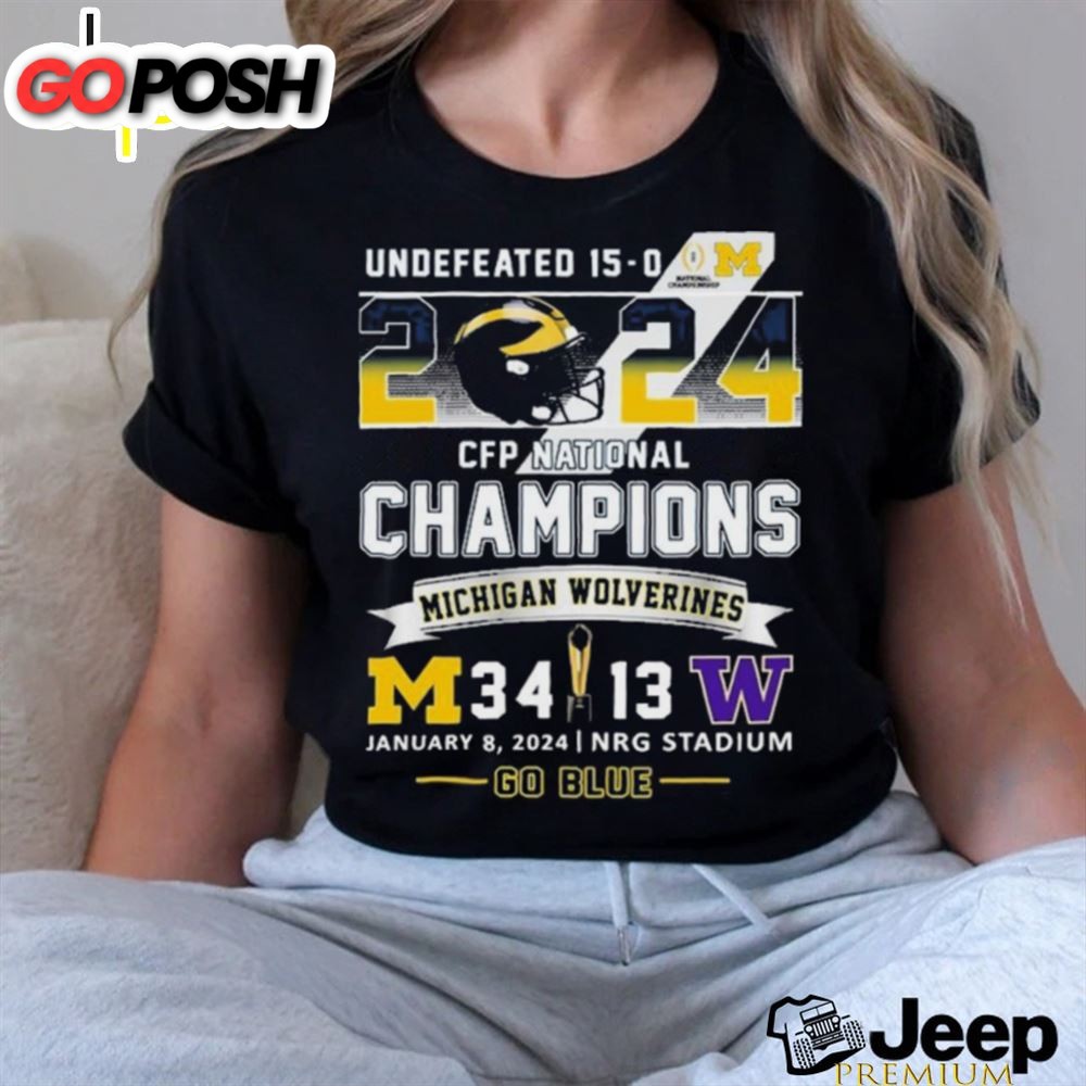 Official Undefeated 15 0 2025 Cfp National Champions Go Blue Michigan Wolverines 34 13 Washington Shirt