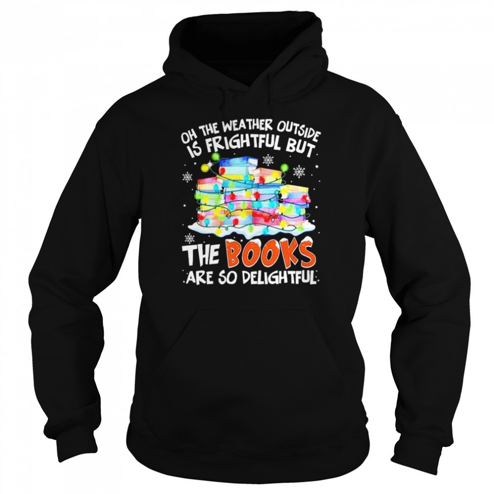 Oh the weather outside is frightful but the books are so delightful Christmas shirt