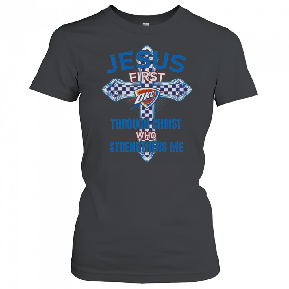 oklahoma-city-thunder-jesus-first-through-christ-who-strengthens-me-t-shirt-40c8nwno Oklahoma City Thunder Jesus First Through Christ Who Strengthens Me T-Shirt
