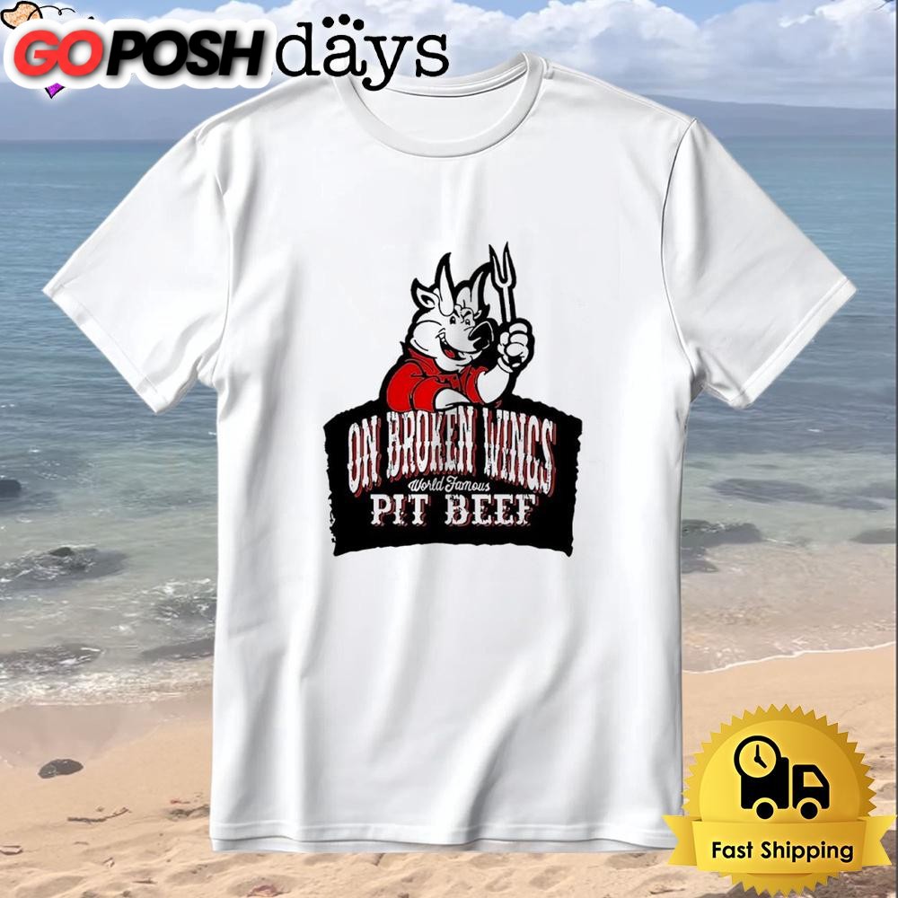 On Broken Wings World Famous Pit Beef T-Shirt
