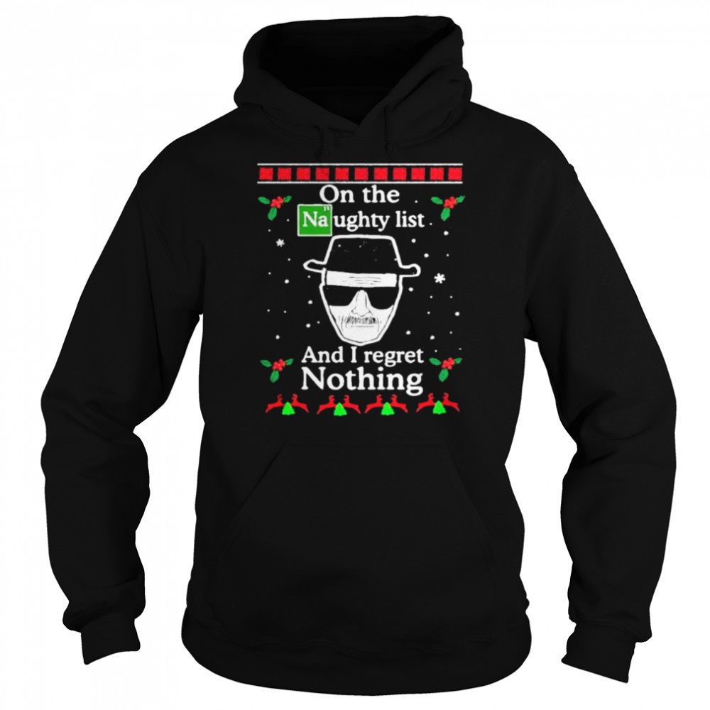 On the Naughty list and I regret nothing Breaking Dad ugly christmas shirt