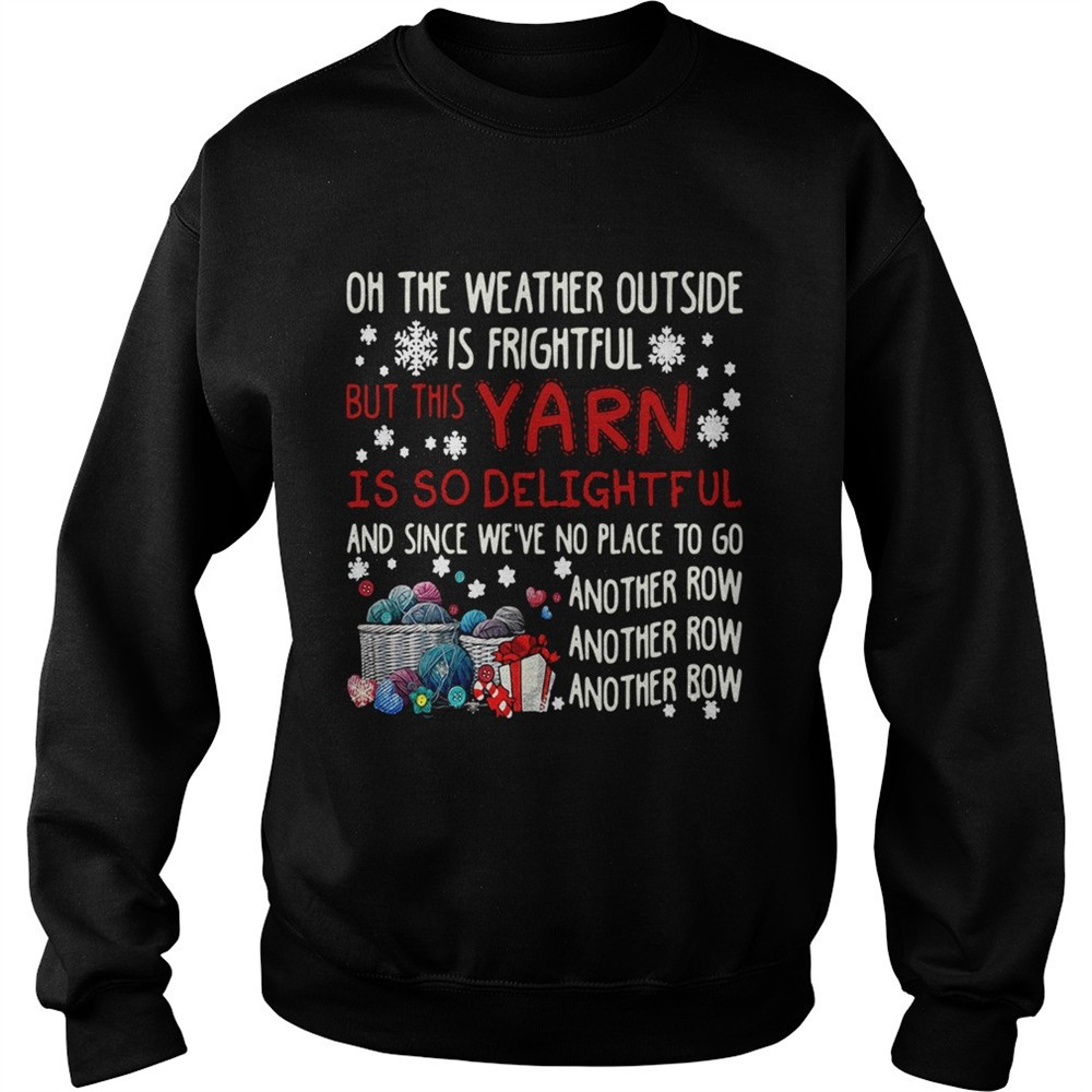 On The Weather Outside Is Frightful But This Yarn Is So Delightful shirt
