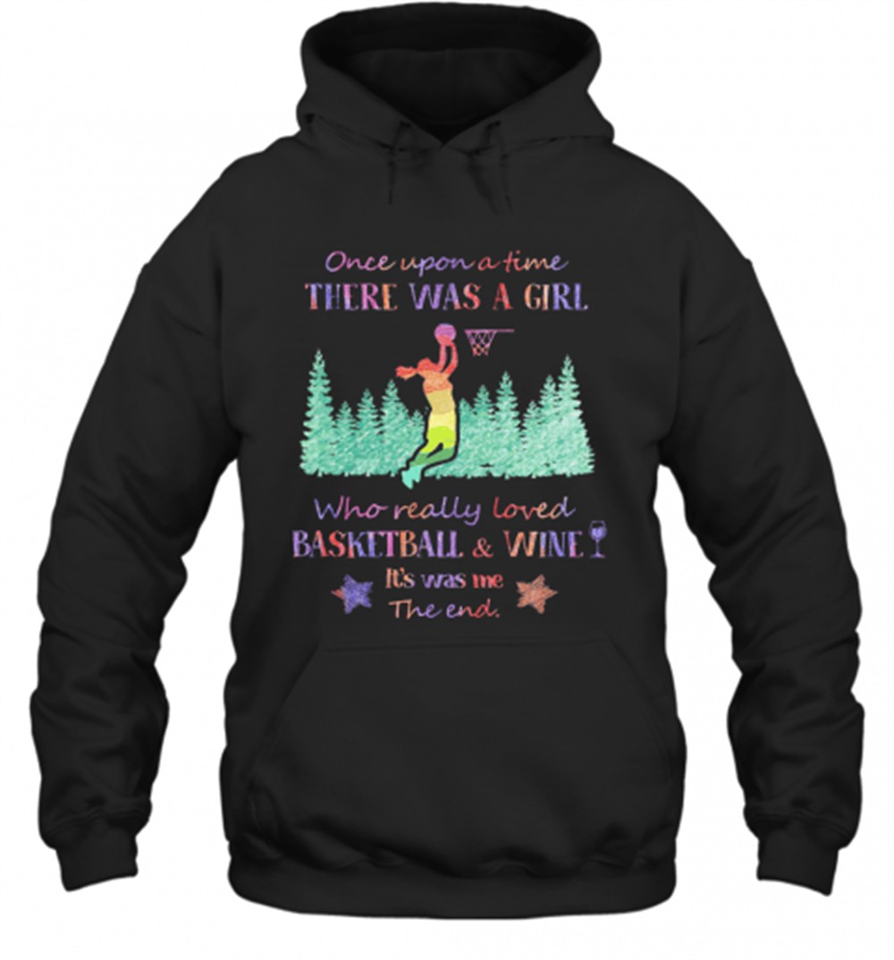 Once Upon A Time There Was A Girl Who Really Loved Basketball And Wine ItS Was Me The End Star T-Shirt