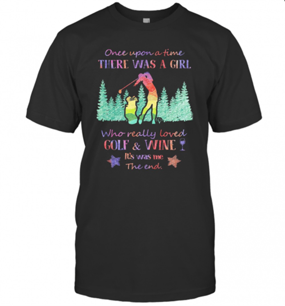 once-upon-a-time-there-was-a-girl-who-really-loved-golf-and-wine-its-was-me-the-mjyvbyig Once Upon A Time There Was A Girl Who Really Loved Golf And Wine ItS Was Me The End Star T-Shirt