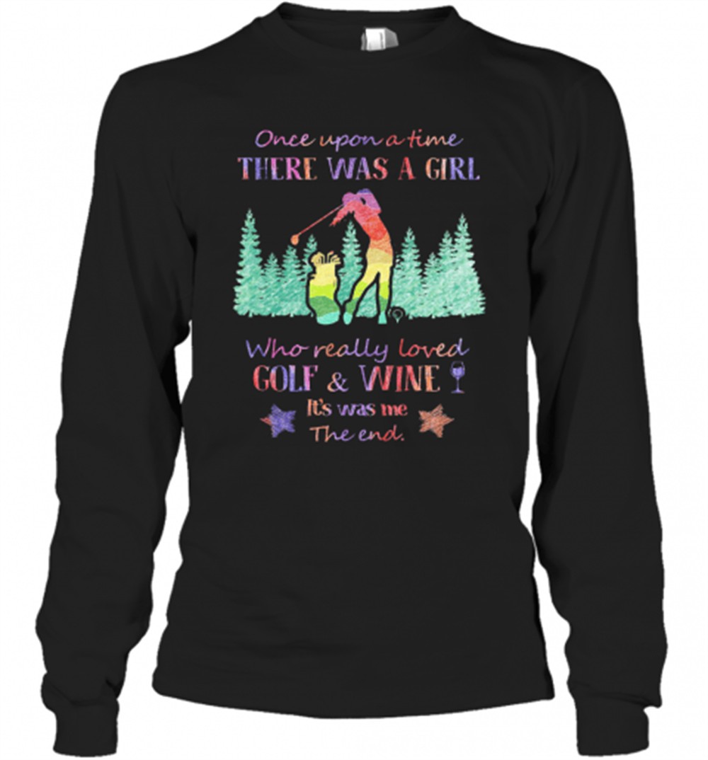 once-upon-a-time-there-was-a-girl-who-really-loved-golf-and-wine-its-was-me-the-mjyvbyig Once Upon A Time There Was A Girl Who Really Loved Golf And Wine ItS Was Me The End Star T-Shirt