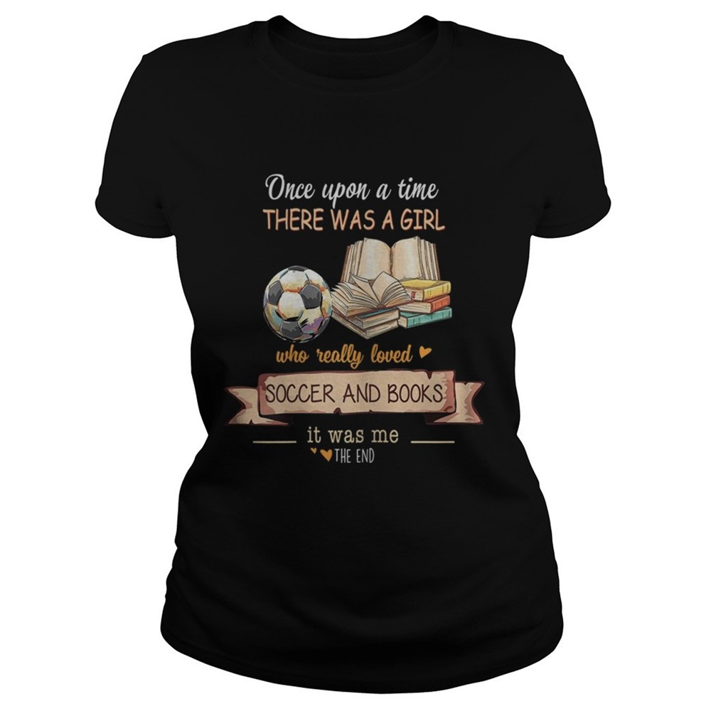 once-upon-a-time-there-was-a-girl-who-really-loved-soccer-and-books-shirt-cdl59cgh Once Upon A Time There Was A Girl Who Really Loved Soccer And Books shirt
