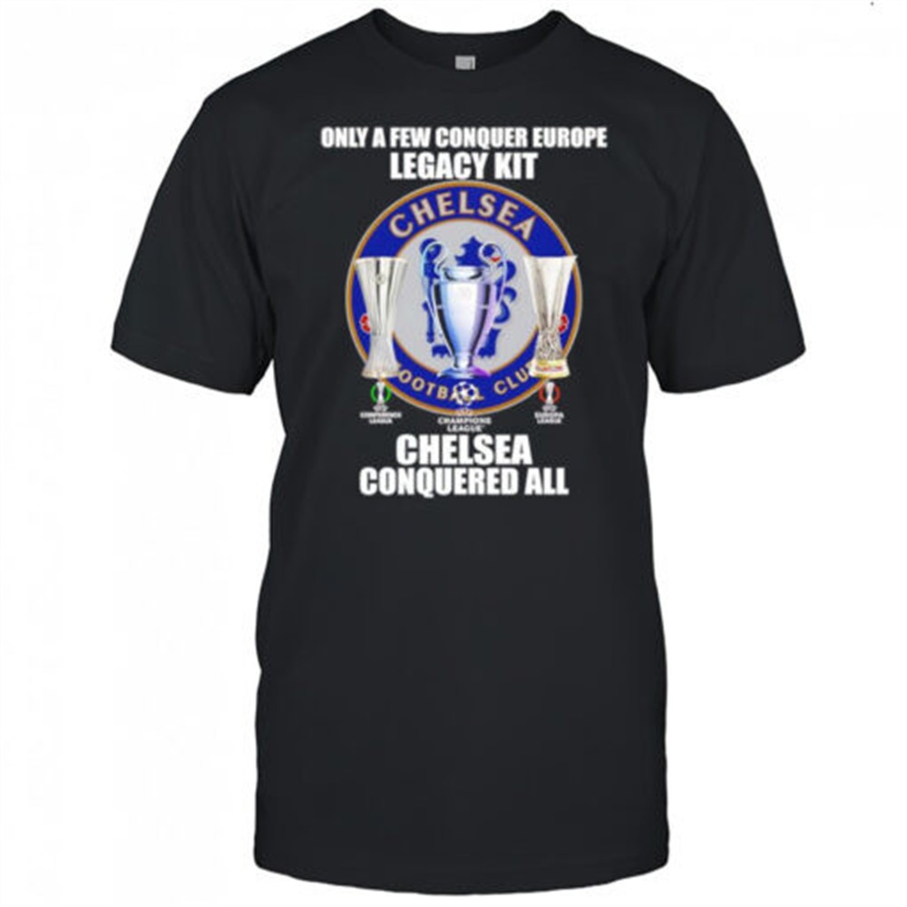 only-a-few-conquer-europe-legacy-kit-chelsea-conquered-all-logo-shirt-vbw5zhul Only a few conquer Europe Legacy kit Chelsea conquered all logo shirt