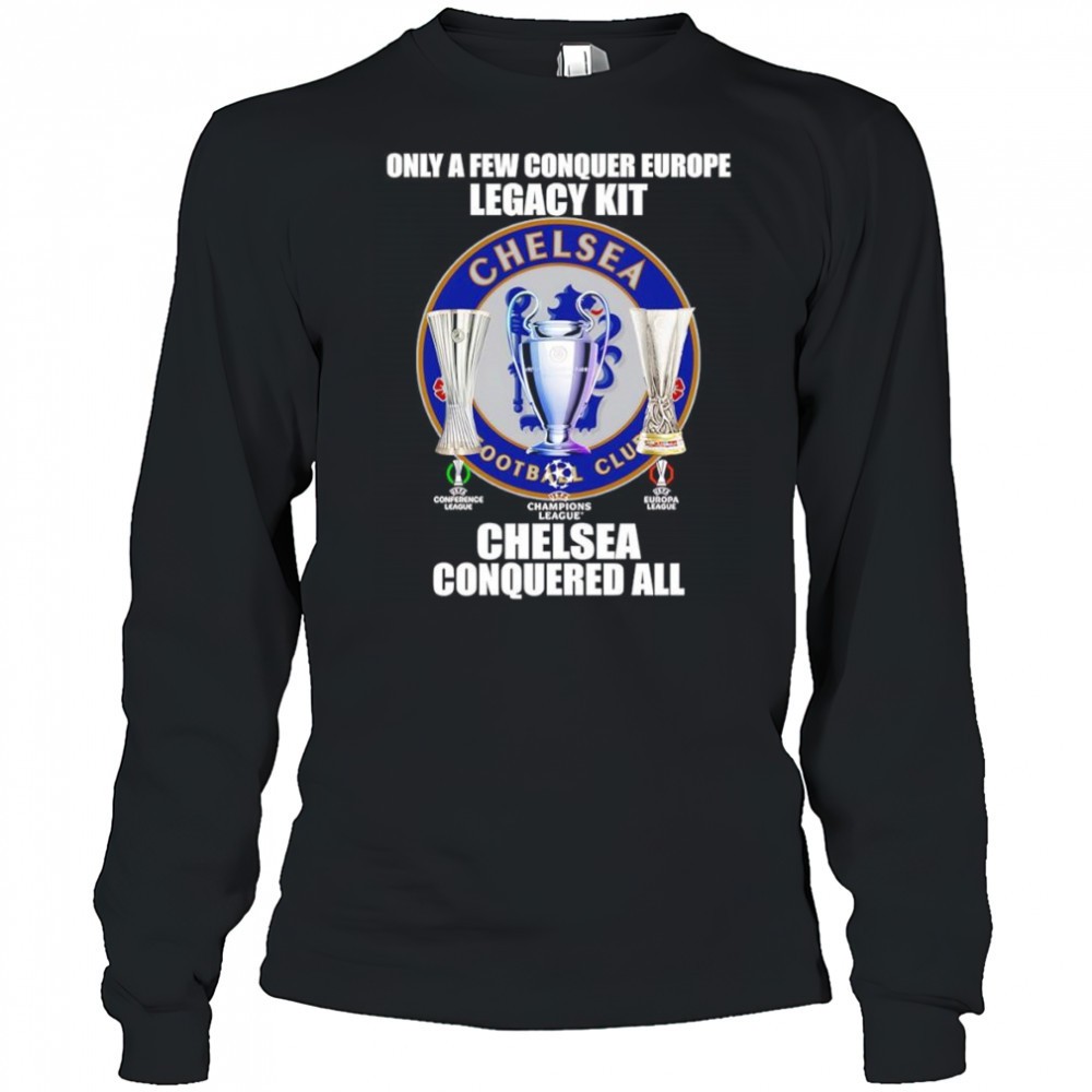 only-a-few-conquer-europe-legacy-kit-chelsea-conquered-all-logo-shirt-vbw5zhul Only a few conquer Europe Legacy kit Chelsea conquered all logo shirt