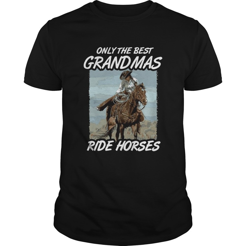 only-the-best-grandmas-ride-horses-shirt-62apkacz Only The Best Grandmas Ride Horses shirt