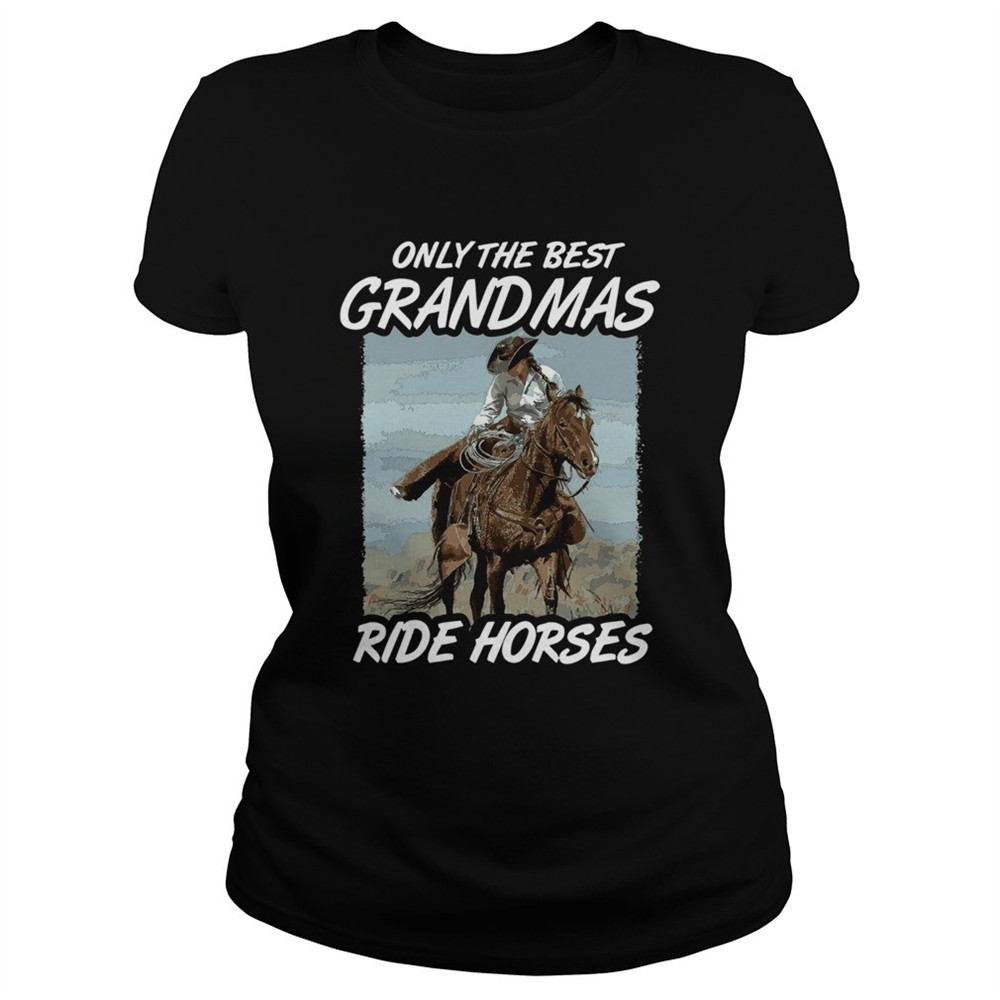 only-the-best-grandmas-ride-horses-shirt-62apkacz Only The Best Grandmas Ride Horses shirt