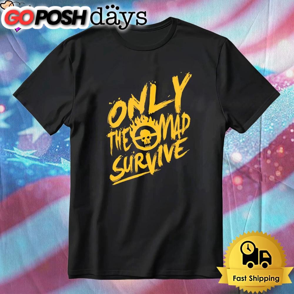 Only The Mad Survive T-Shirt
