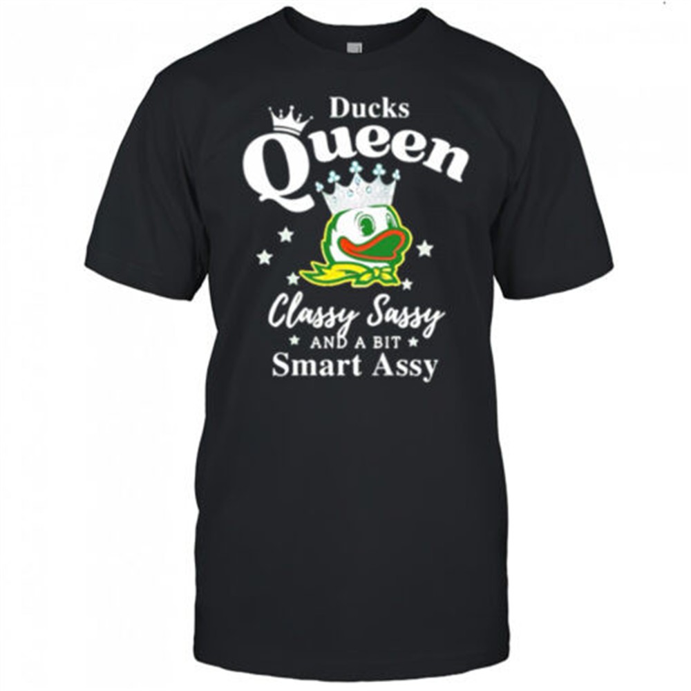 oregon-ducks-queen-classy-sassy-and-a-bit-smart-assy-shirt-aui6gp35 Oregon Ducks Queen classy sassy and a bit smart assy shirt