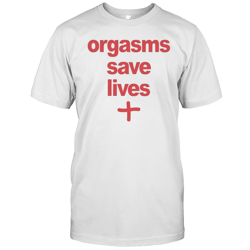 orgasms-save-lives-t-shirt-k2v6xb92 Orgasms Save Lives T-shirt