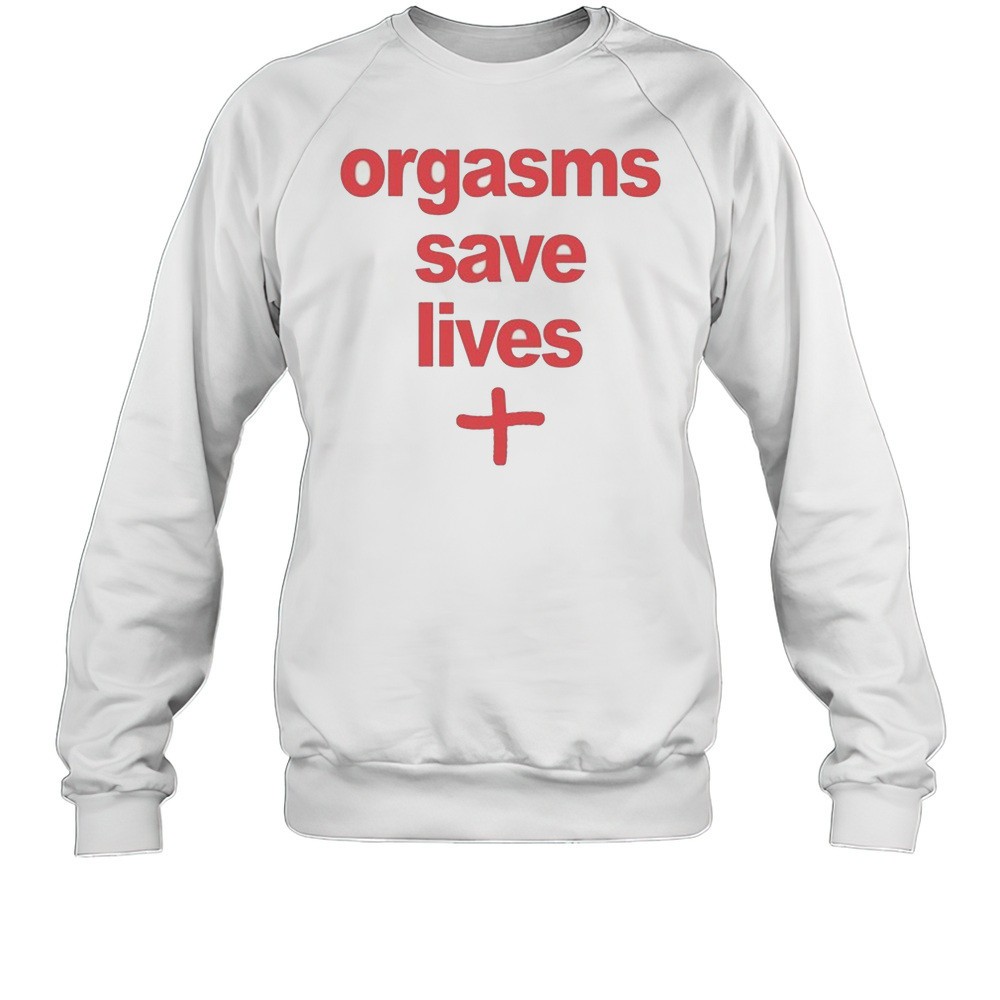 Orgasms Save Lives T-shirt
