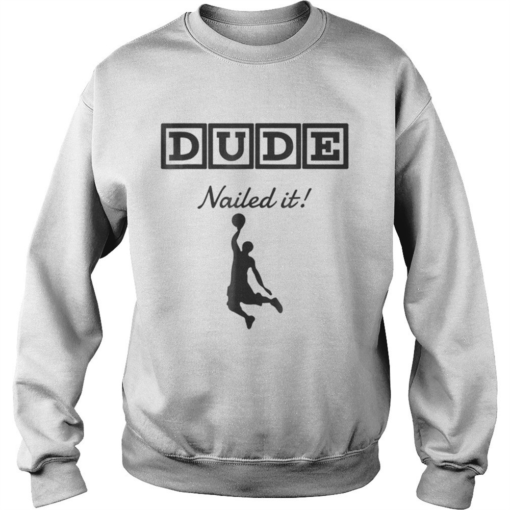 Original Dude Nailed It Basketball shirt