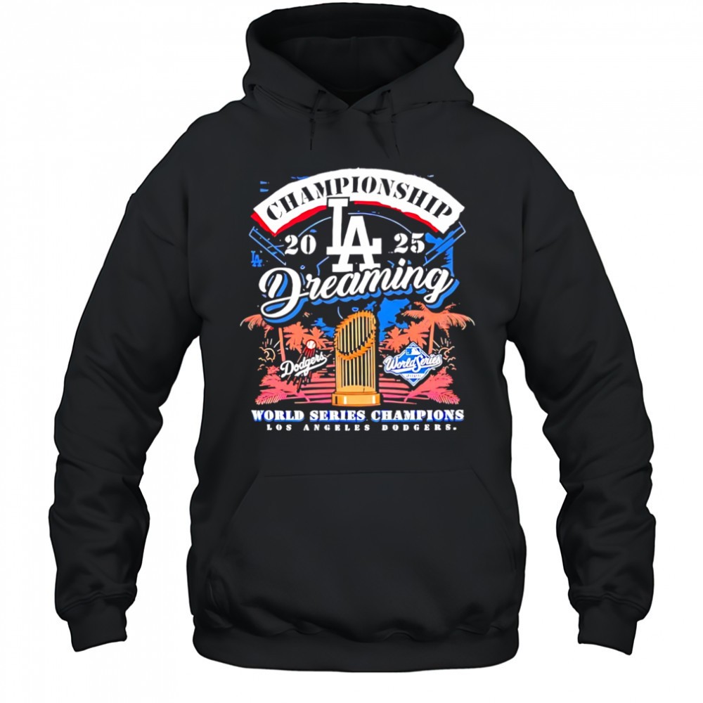 Original Los angeles Dodgers 2025 champions dreaming world series shirt