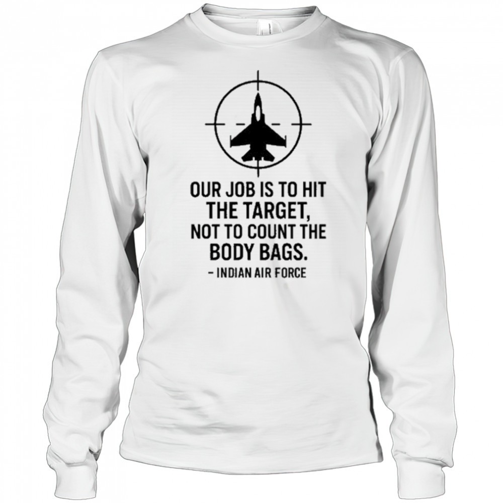 our-job-is-to-hit-the-target-not-to-count-the-body-bags-indian-air-force-t-shirt-wv99tt5u Our Job Is To Hit The Target Not To Count The Body Bags Indian Air Force t-shirt