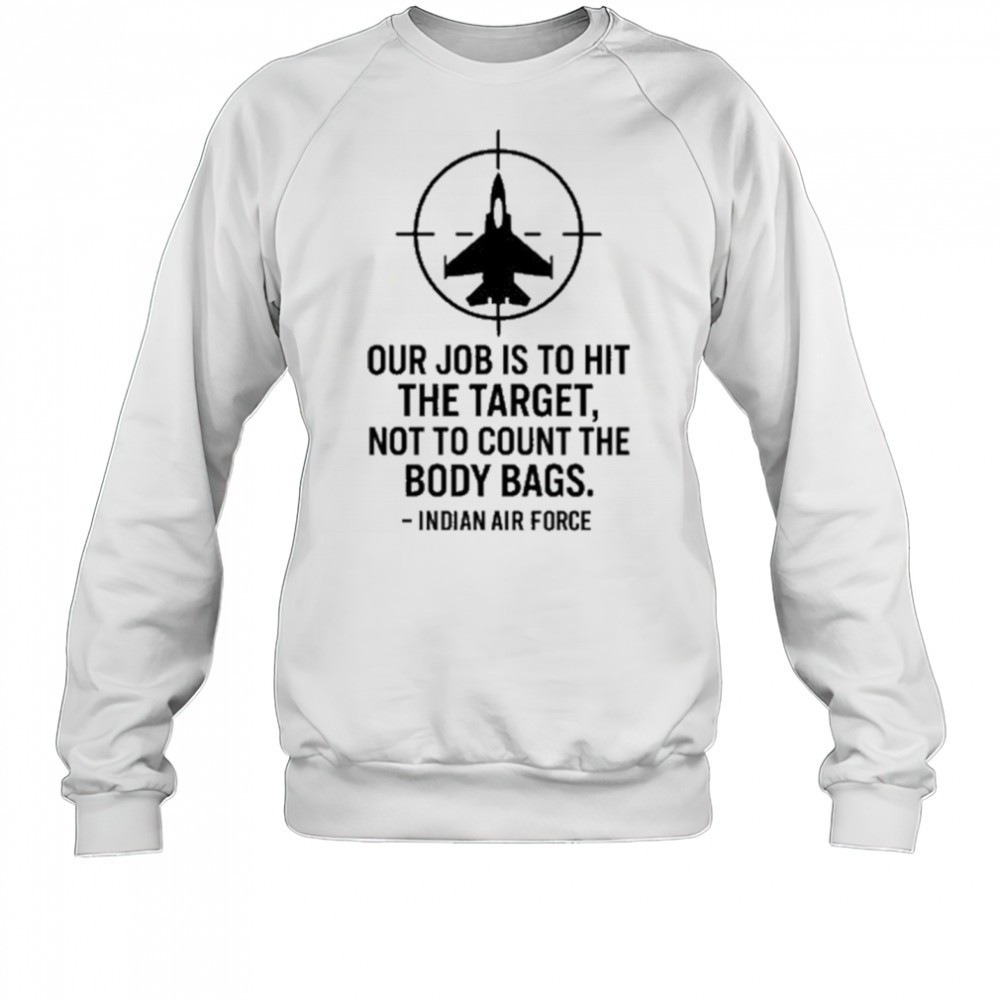 our-job-is-to-hit-the-target-not-to-count-the-body-bags-indian-air-force-t-shirt-wv99tt5u Our Job Is To Hit The Target Not To Count The Body Bags Indian Air Force t-shirt