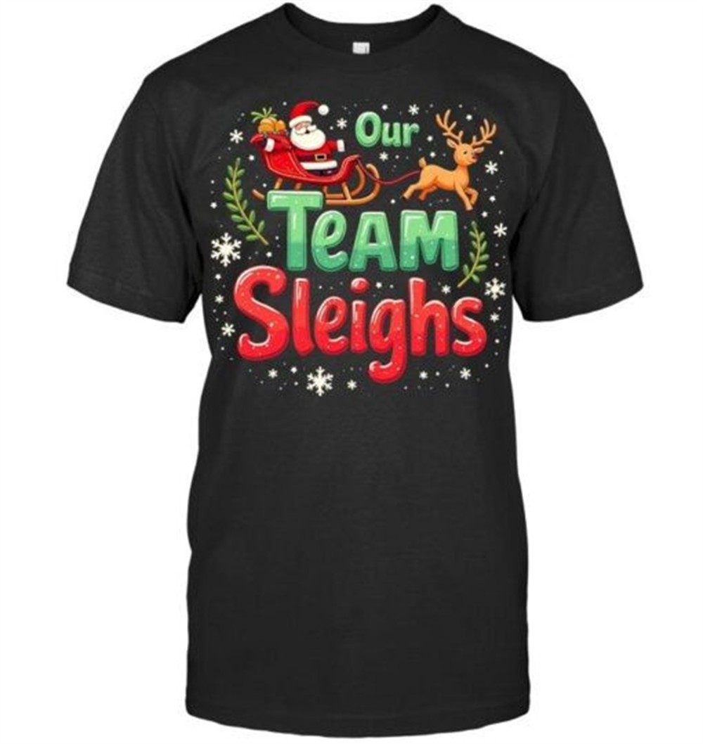 Our Team Sleighs Cheerful Santa Reindeers Team Sleigh T Shirt