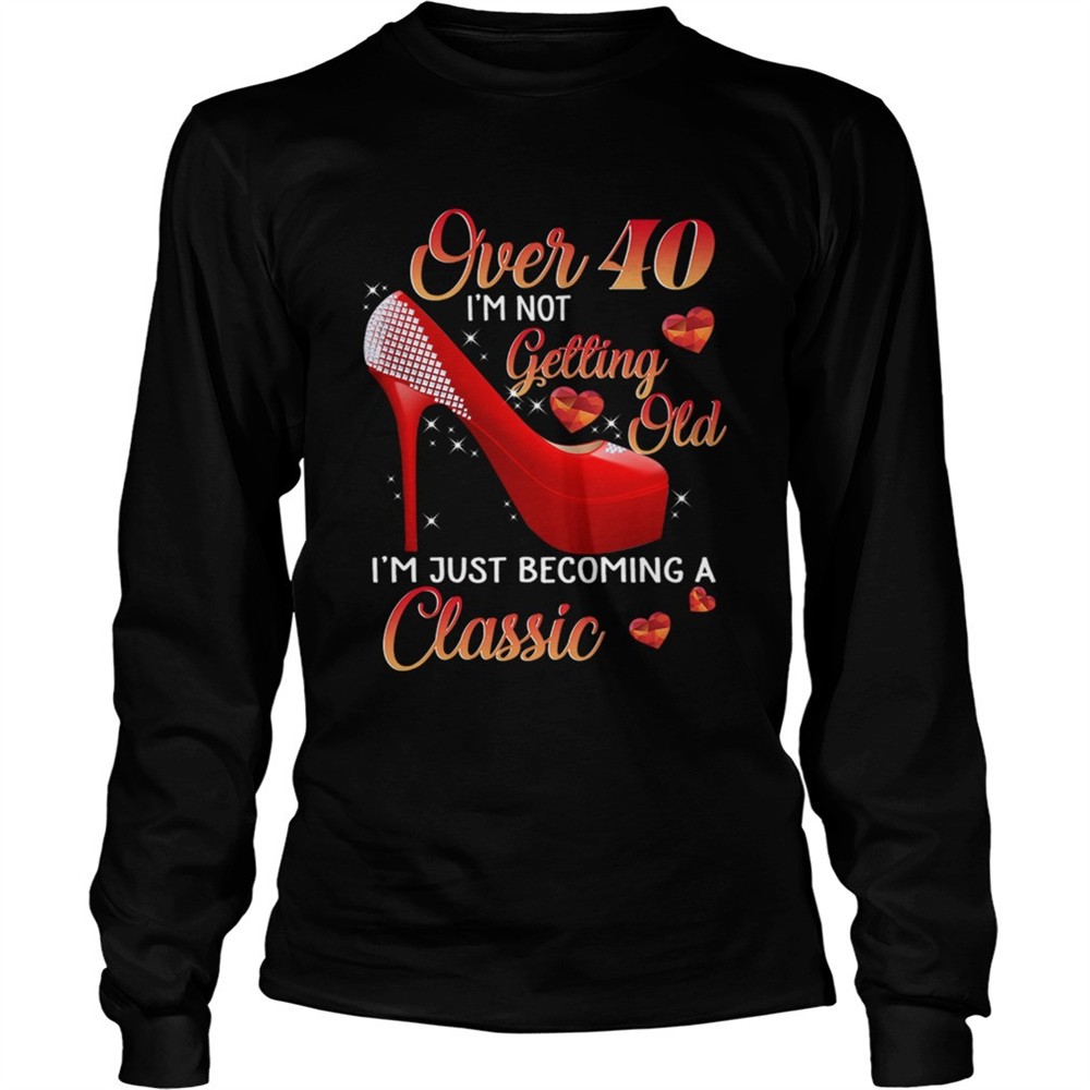 over-40-im-not-getting-old-im-just-becoming-a-classic-tshirt-j8xmkgyh Over 40 Im Not Getting Old Im Just Becoming A Classic TShirt